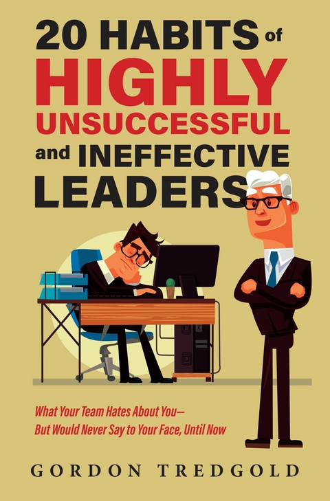 20 Habits of Highly Unsuccessful and Ineffective Leaders -  Gordon Tredgold