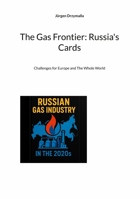 The Gas Frontier: Russia's Cards - J&uuml;rgen Drzymalla
