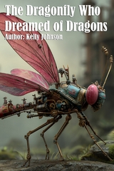 The Dragonfly Who Dreamed of Dragons -  Kelly Johnson