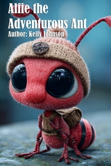 Alfie the Adventurous Ant -  Kelly Johnson