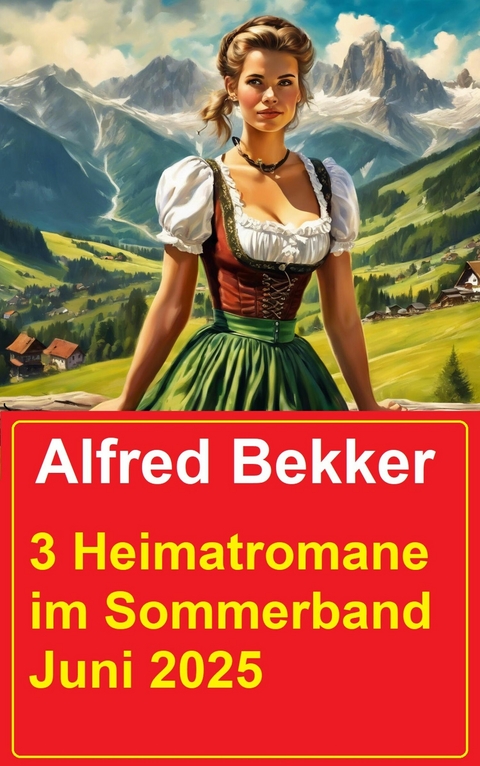 3 Heimatromane im Sommerband Juni 2025 -  Alfred Bekker