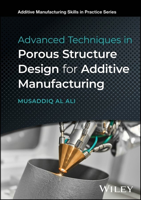 Advanced Techniques in Porous Structure Design for Additive Manufacturing - Musaddiq Al Ali