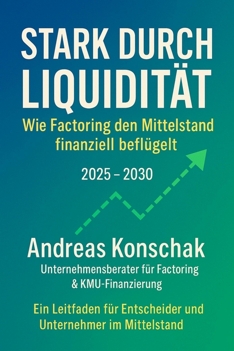 &bdquo;Stark durch Liquidit&auml;t &ndash; Wie Factoring den Mittelstand finanziell befl&uuml;gelt&ldquo; - Andreas Konschak