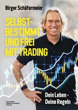Selbstbestimmt und frei mit Trading - Birger Sch&auml;fermeier