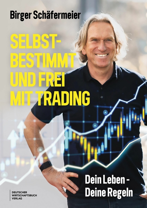 Selbstbestimmt und frei mit Trading - Birger Sch&auml;fermeier