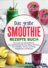 Das große Smoothie Rezepte Buch - Stefanie Hoffmann