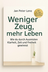 'Weniger Zeug, mehr Leben: Wie du durch Ausmisten Klarheit, Zeit und Freiheit gewinnst' -  Jan Peter Lenz