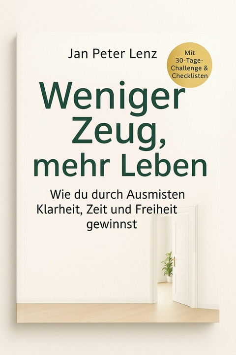 'Weniger Zeug, mehr Leben: Wie du durch Ausmisten Klarheit, Zeit und Freiheit gewinnst' -  Jan Peter Lenz