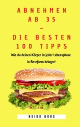 Abnehmen ab 35 &ndash; die besten 100 Tipps - Heiko Boos