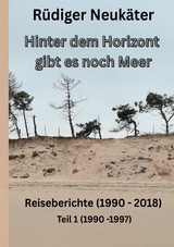 Hinter dem Horizont gibt es noch Meer - Rüdiger Neukäter