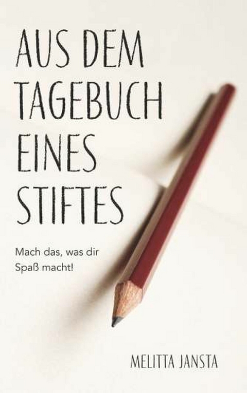 Aus dem Tagebuch eines Stiftes -  Melitta Jansta