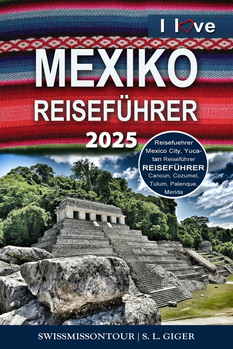 Mexiko Reisef&uuml;hrer von SWISSMISSONTOUR - S. L. Giger