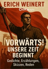 Vorw&auml;rts! Unsere Zeit beginnt! - Erich Weinert