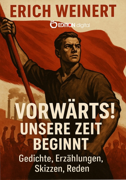 Vorw&auml;rts! Unsere Zeit beginnt! - Erich Weinert