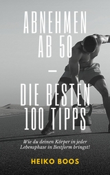 Abnehmen ab 50 &ndash; die besten 100 Tipps - Heiko Boos
