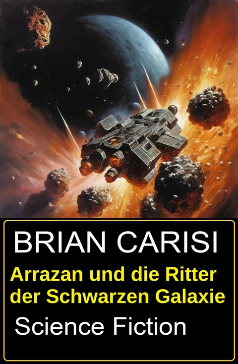 Arrazan und die Ritter der Schwarzen Galaxie: Science Fiction -  Brian Carisi