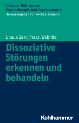 Dissoziative St&ouml;rungen erkennen und behandeln - Ursula Gast, Pascal Wabnitz