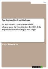 Le mécanisme constitutionnel du changement de Constitution de 2006 de la République démocratique du Congo - Roy-Romiase Sionikwa Mbelenga