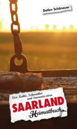 Saarland. Von Kohle, Schwenker und Saarvoir-vivre - ein Heimatbuch - Detlev Sch&ouml;nauer