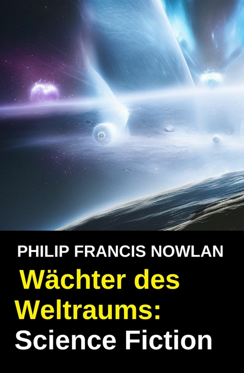W&auml;chter des Weltraums: Science Fiction -  Philip Francis Nowlan