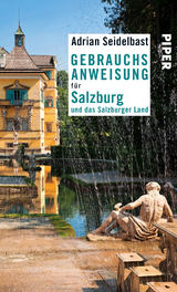 Gebrauchsanweisung f&uuml;r Salzburg und das Salzburger Land - Adrian Seidelbast