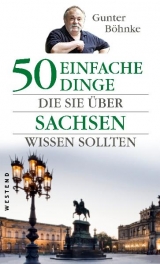 50 einfache Dinge die sie &uuml;ber Sachsen wissen sollten - Gunther B&ouml;hnke