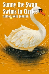 Sunny the Swan Swims in Circles -  Kelly Johnson