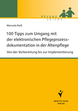 100 Tipps zum Umgang mit der elektronischen Pflegeprozessdokumentation in der Altenpflege - Manuela Rai&szlig;