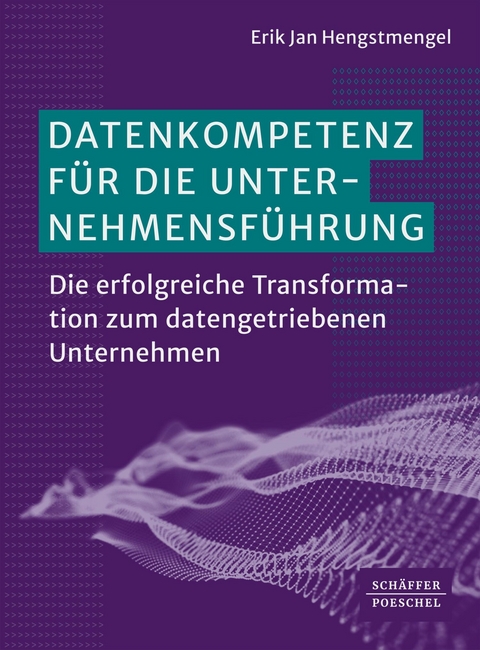 Datenkompetenz f&uuml;r die Unternehmensf&uuml;hrung - Erik Jan Hengstmengel