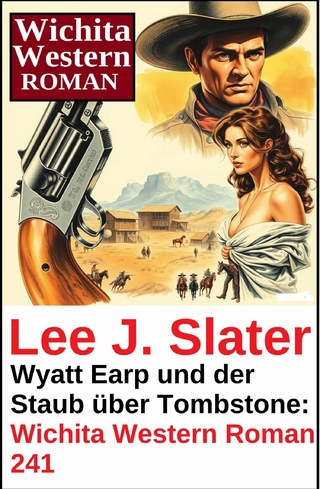 Wyatt Earp und der Staub über Tombstone: Wichita Western Roman 241