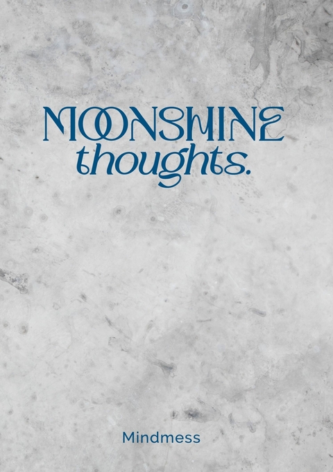 Moonshine Thoughts -  mind mess