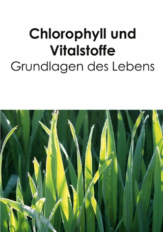 Chlorophyll und Vitalstoffe - Grundlagen des Lebens