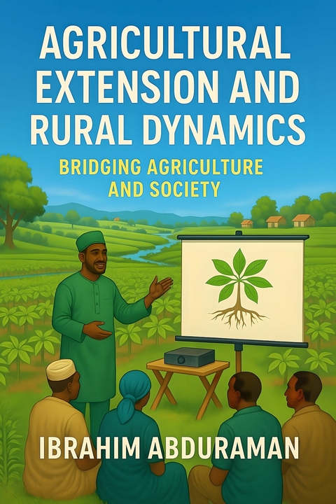 Agricultural Extension and Rural Dynamics -  Ibrahim Abduraman