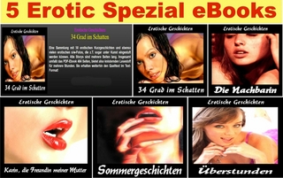 5 EROTIC SPEZIAL EBOOKS PAKET. Erotische Geschichten Spezial - 5 Hochspannende erotische Geschichten.