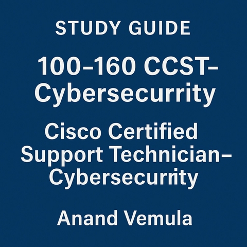 Study Guide - 100-160 CCST-Cybersecurity -  Anand Vemula