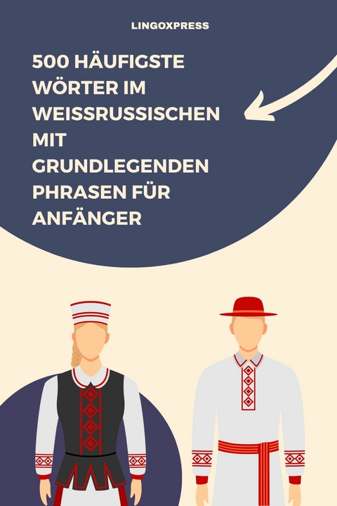 500 H&auml;ufigste W&ouml;rter im Wei&szlig;russischen mit Grundlegenden Phrasen f&uuml;r Anf&auml;nger -  lingoXpress
