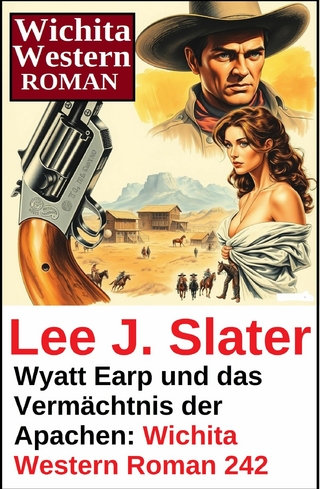 Wyatt Earp und das Vermächtnis der Apachen: Wichita Western Roman 242