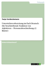 Unterrichtsvorbereitung im Fach Deutsch: Die beschreibende Funktion von Adjektiven - Personenbeschreibung (2. Klasse) -  Tanja Vorderstemann