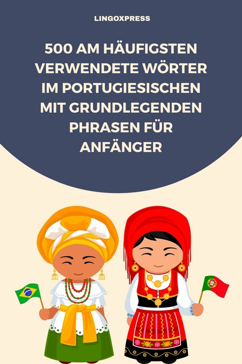 500 Am h&auml;ufigsten verwendete W&ouml;rter im Portugiesischen mit grundlegenden Phrasen f&uuml;r Anf&auml;nger -  lingoXpress