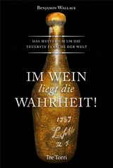 Im Wein liegt die Wahrheit! - Benjamin Wallace