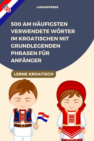 500 Am häufigsten verwendete Wörter im Kroatischen mit grundlegenden Phrasen für Anfänger