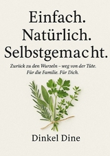 Einfach. Nat&uuml;rlich. Selbstgemacht. - Dinkel Dine