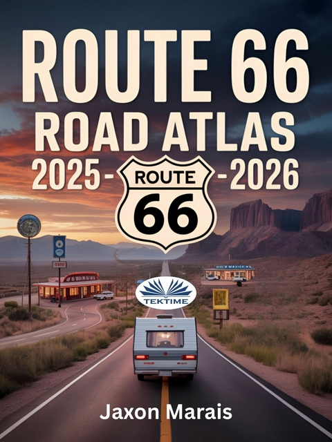 Route 66 Road Atlas 2025 - 2026 -  Jaxon Marais