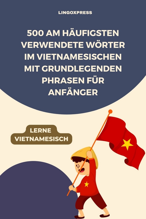 500 Am h&auml;ufigsten verwendete W&ouml;rter im Vietnamesischen mit grundlegenden Phrasen f&uuml;r Anf&auml;nger -  lingoXpress