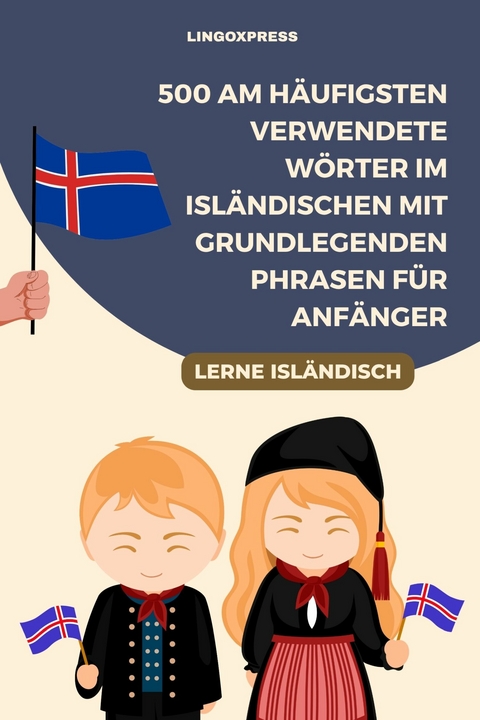 500 am h&auml;ufigsten verwendete W&ouml;rter im Isl&auml;ndischen mit grundlegenden Phrasen f&uuml;r Anf&auml;nger -  lingoXpress