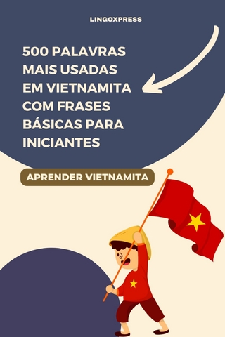 500 Palavras Mais Usadas em Vietnamita com Frases Básicas para Iniciantes