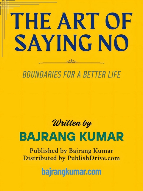 The Art of Saying No -  Bajrang Kumar