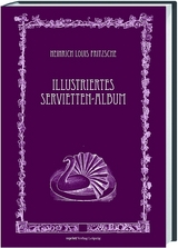 Illustriertes Servietten-Album - Heinrich Louis Frietzsche