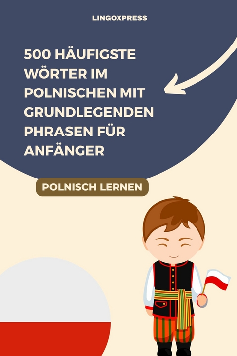 500 H&auml;ufigste W&ouml;rter im Polnischen mit Grundlegenden Phrasen f&uuml;r Anf&auml;nger -  lingoXpress