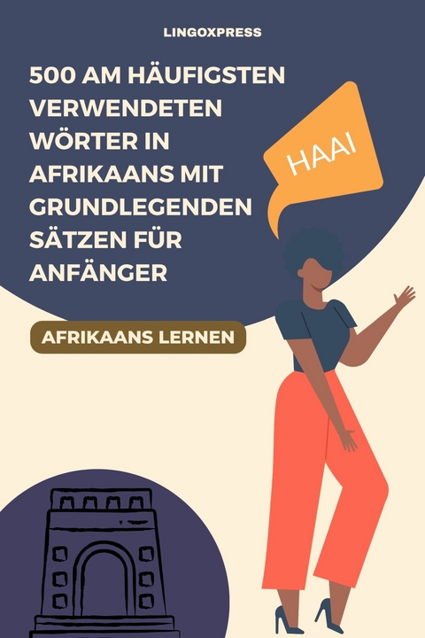 500 Am h&auml;ufigsten verwendeten W&ouml;rter in Afrikaans mit grundlegenden S&auml;tzen f&uuml;r Anf&auml;nger -  lingoXpress